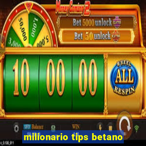 milionario tips betano